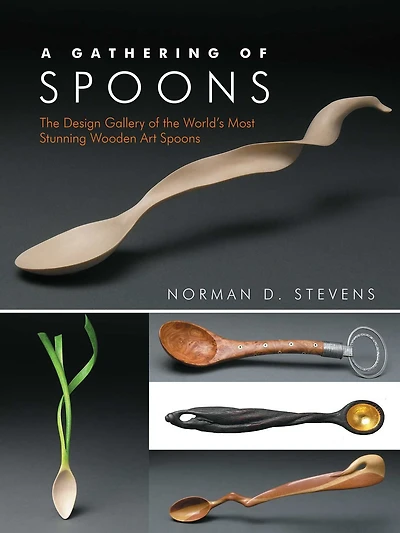 A Gathering of Spoons: The Design Gallery of the World's Most Stunning Wooden Art Spoons