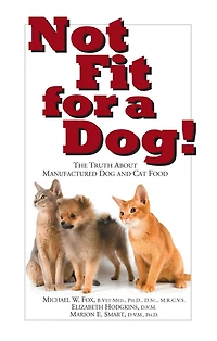 Not Fit for a Dog!: The Truth About Manufactured Dog and Cat Food