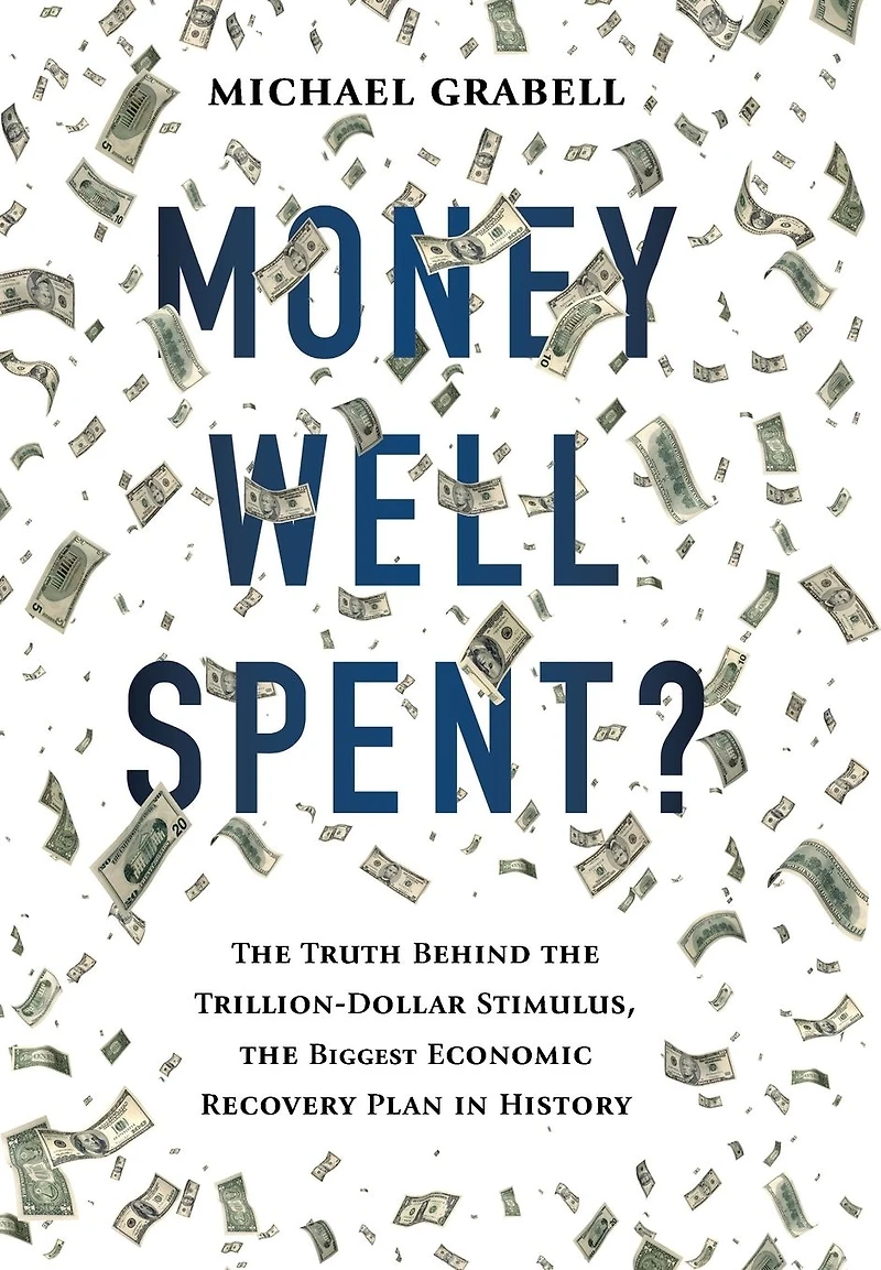 Money Well Spent?: the Truth Behind Trillion-Dollar Stimulus, Biggest Economic Recovery Plan History