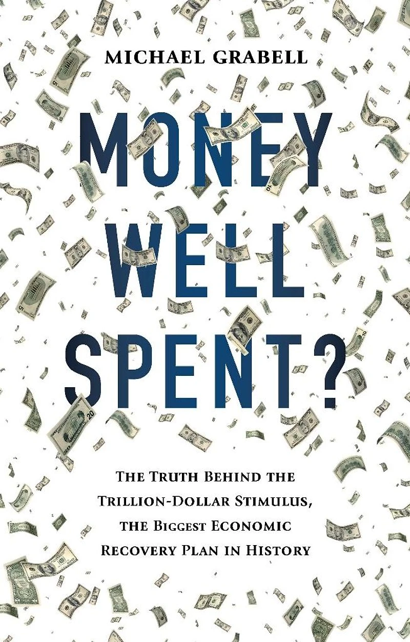 Money Well Spent?: the Truth Behind Trillion-Dollar Stimulus, Biggest Economic Recovery Plan History