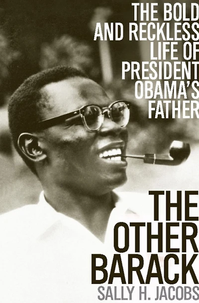 The Other Barack: Bold and Reckless Life of President Obama's Father