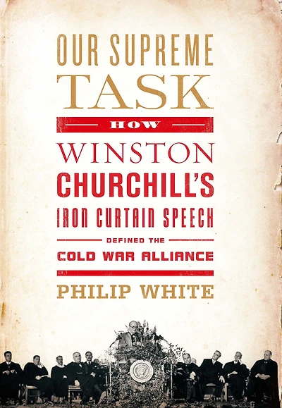 Our Supreme Task: How Winston Churchill's Iron Curtain Speech Defined the Cold War Alliance