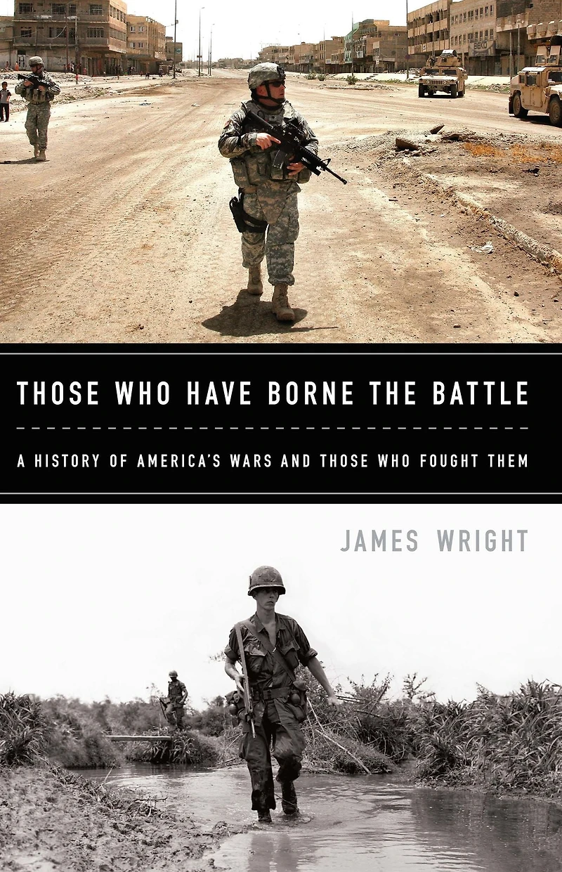 Those Who Have Borne the Battle: A History of America's Wars and Fought Them