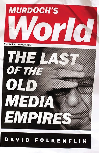 Murdoch's World: the Last of Old Media Empires