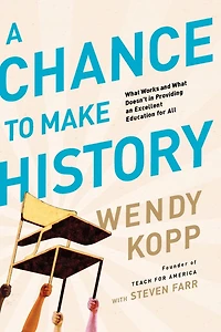 A Chance to Make History: What Works and Doesn't Providing an Excellent Education for All
