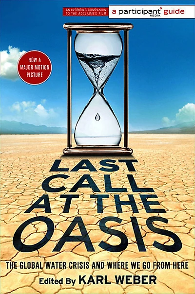 Last Call at The Oasis: Global Water Crisis and Where We Go from Here