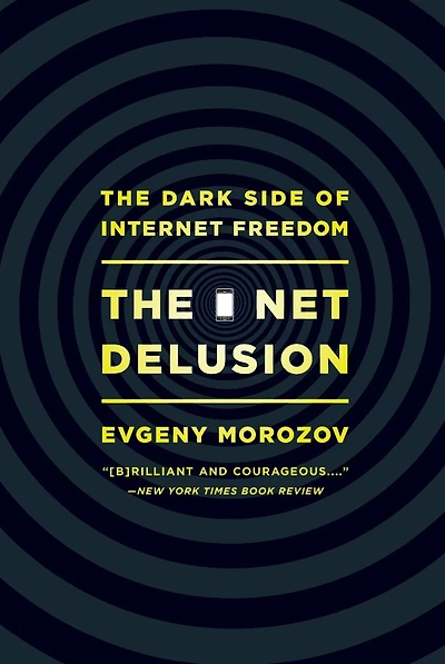The Net Delusion: The Dark Side of Internet Freedom