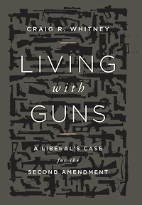 Living with Guns: A Liberal's Case for the Second Amendment