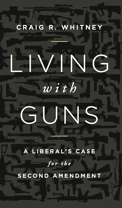 Living with Guns: A Liberal's Case for the Second Amendment