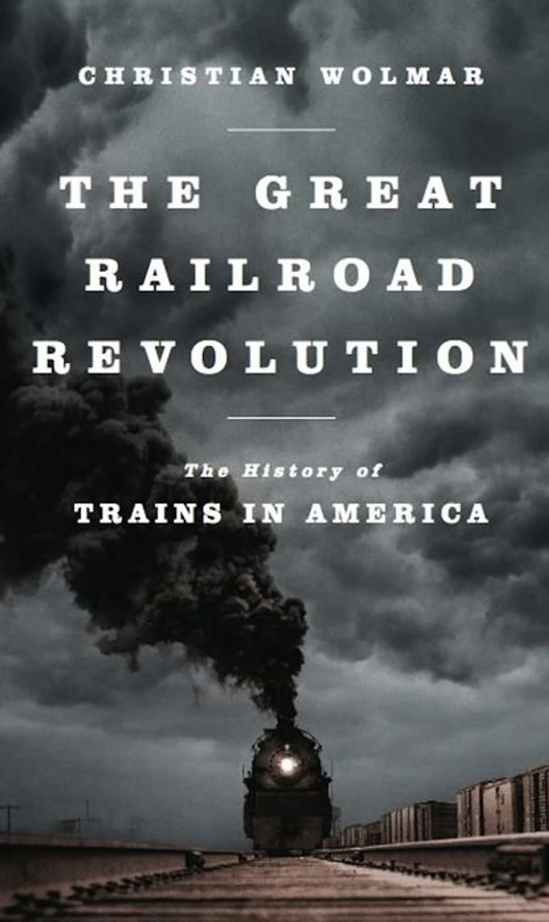 The Great Railroad Revolution: History of Trains America
