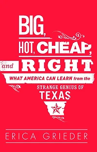 Big, Hot, Cheap, and Right: What America Can Learn from the Strange Genius of Texas