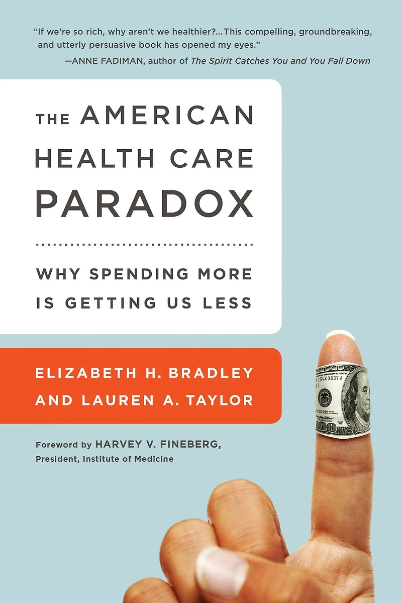 The American Health Care Paradox: Why Spending More is Getting Us Less