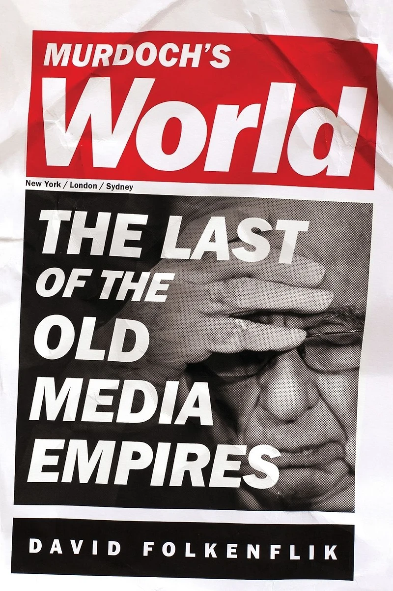 Murdoch's World: the Last of Old Media Empires
