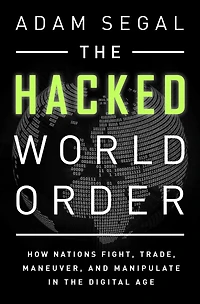 the Hacked World Order: How Nations Fight, Trade, Maneuver, and Manipulate Digital Age