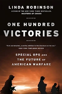 One Hundred Victories: Special Ops and the Future of American Warfare