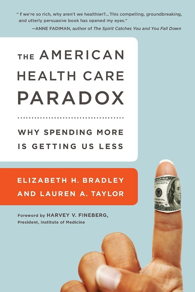 The American Health Care Paradox: Why Spending More is Getting Us Less