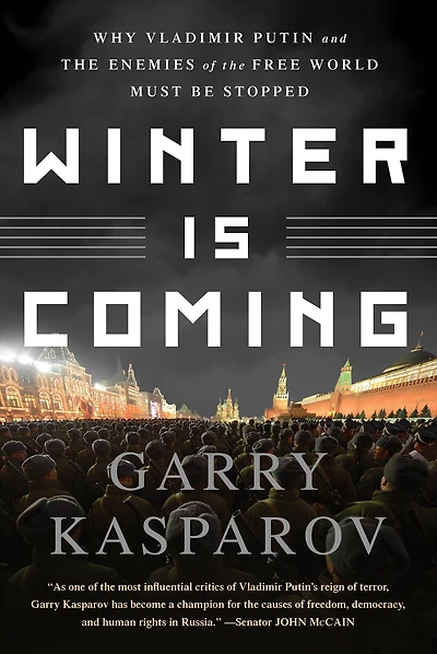Winter Is Coming: Why Vladimir Putin and the Enemies of Free World Must Be Stopped