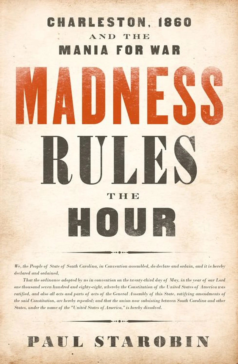Madness Rules the Hour: Charleston, 1860, and Mania for War