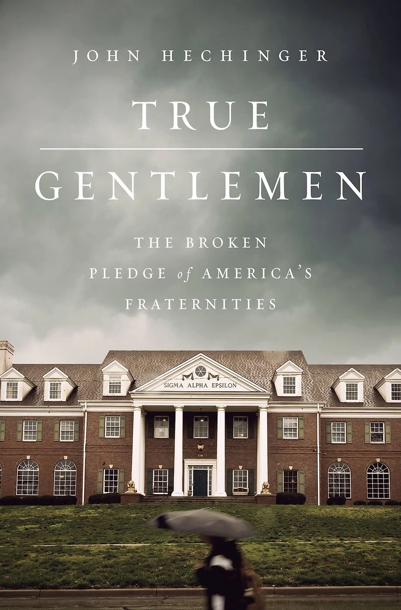 True Gentlemen: The Broken Pledge of America's Fraternities