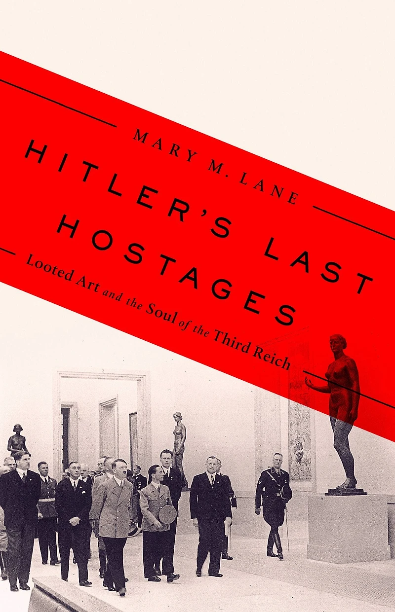 Hitler's Last Hostages: Looted Art and the Soul of Third Reich