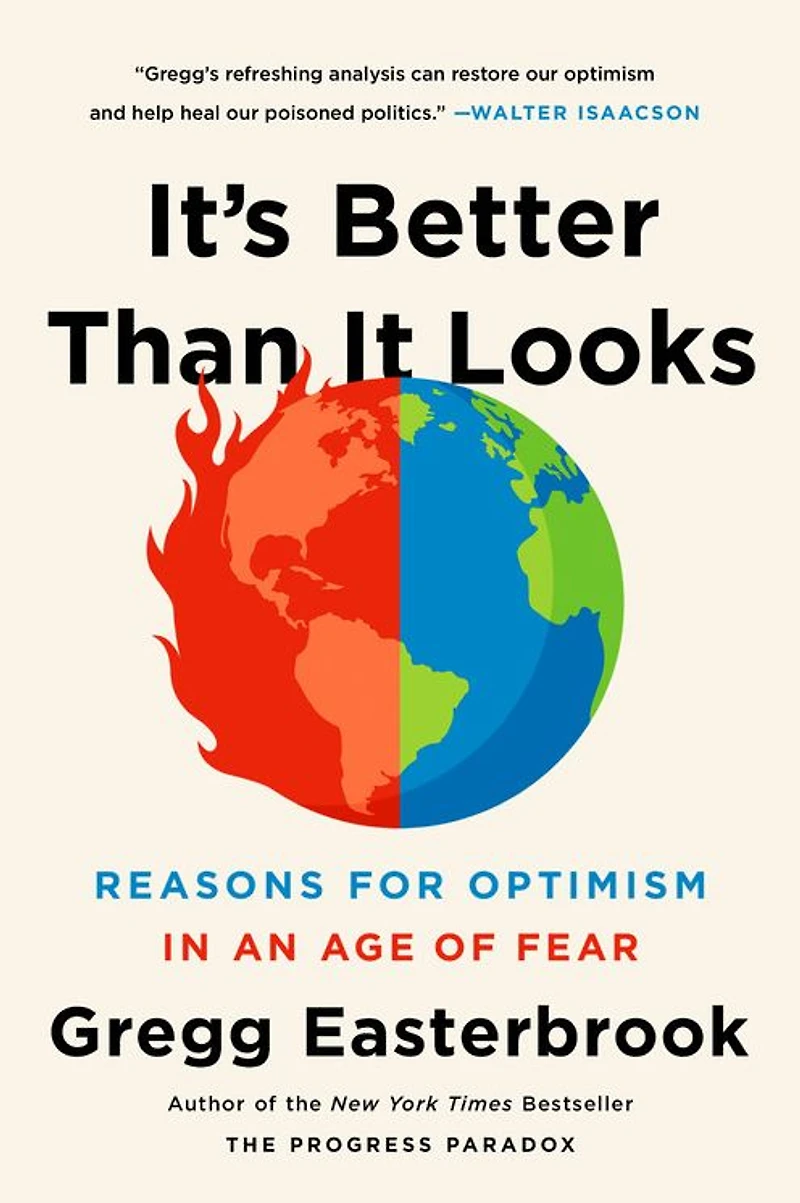 It's Better Than It Looks: Reasons for Optimism an Age of Fear