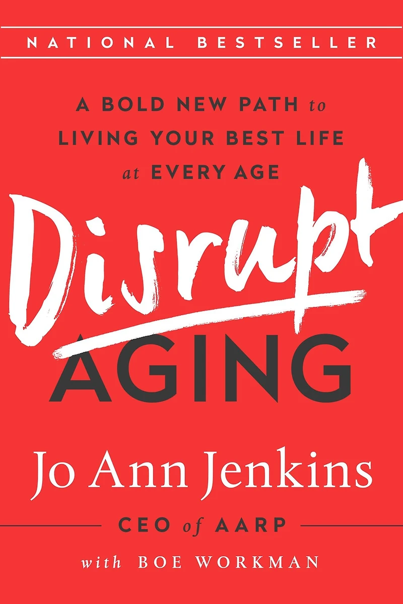 Disrupt Aging: A Bold New Path to Living Your Best Life at Every Age
