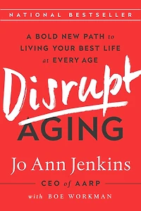 Disrupt Aging: A Bold New Path to Living Your Best Life at Every Age