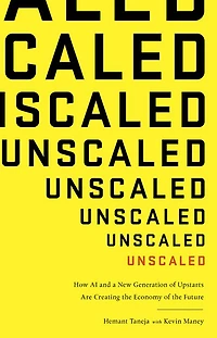 Unscaled: How AI and a New Generation of Upstarts Are Creating the Economy Future