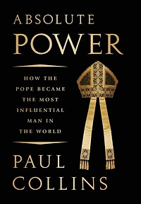 Absolute Power: How the Pope Became Most Influential Man World