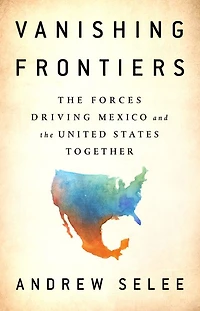 Vanishing Frontiers: the Forces Driving Mexico and United States Together
