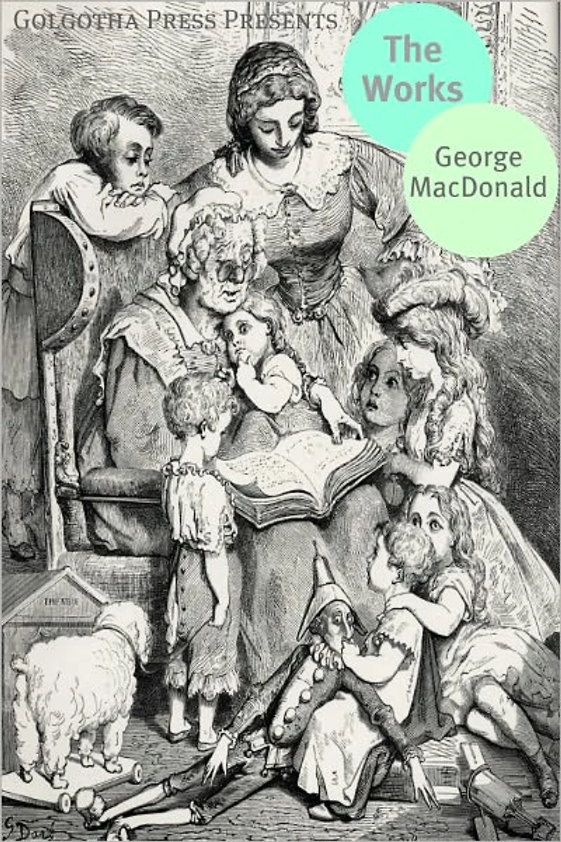 Works of George MacDonald: Phantastes, The Princess and Curdie, Lilith, Unspoken Sermons, At the Back of the North Wind, more Novels, Non-Fiction, Plays, Short Stories and Poetry