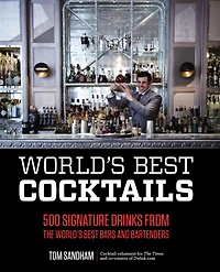 World's Best Cocktails: 500 Signature Drinks from the World's Best Bars and Bartenders