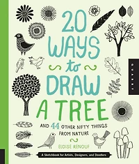 20 Ways to Draw A Tree and 44 Other Nifty Things from Nature: Sketchbook for Artists, Designers, Doodlers