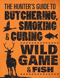 The Hunter's Guide to Butchering, Smoking, and Curing Wild Game Fish