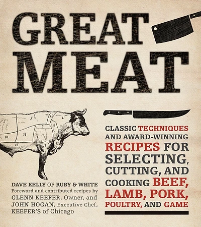Great Meat: Classic Techniques and Award-Winning Recipes for Selecting, Cutting, and Cooking Beef, Lamb, Pork, Poultry, and Game