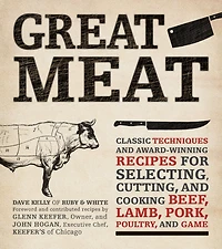 Great Meat: Classic Techniques and Award-Winning Recipes for Selecting, Cutting, and Cooking Beef, Lamb, Pork, Poultry, and Game