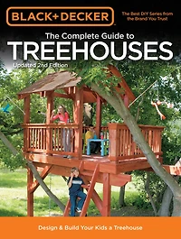 Black & Decker The Complete Guide to Treehouses, 2nd edition: Design Build Your Kids a Treehouse