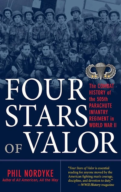 Four Stars of Valor: The Combat History of the 505th Parachute Infantry Regiment in World War II