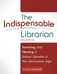 the Indispensable Librarian: Surviving and Thriving School Libraries Information Age