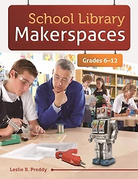 School Library Makerspaces: Grades 6-12