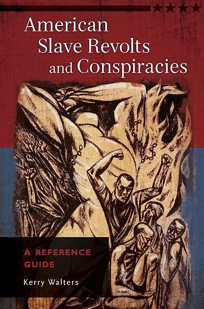 American Slave Revolts and Conspiracies: A Reference Guide: A Reference Guide