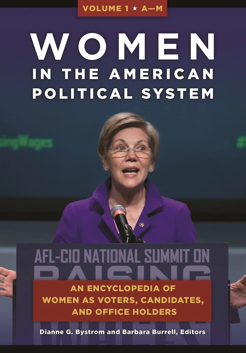 Women the American Political System: An Encyclopedia of as Voters, Candidates, and Office Holders [2 volumes]