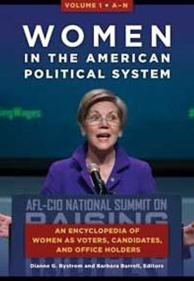 Women the American Political System: An Encyclopedia of as Voters, Candidates, and Office Holders [2 volumes]