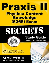 Praxis II Physics: Content Knowledge (0265) Exam Secrets Study Guide