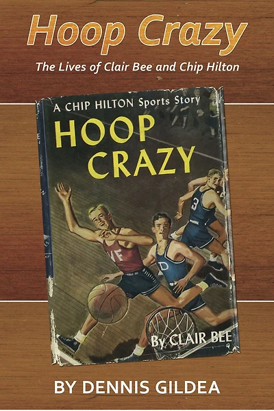 Hoop Crazy: The Lives of Clair Bee and Chip Hilton