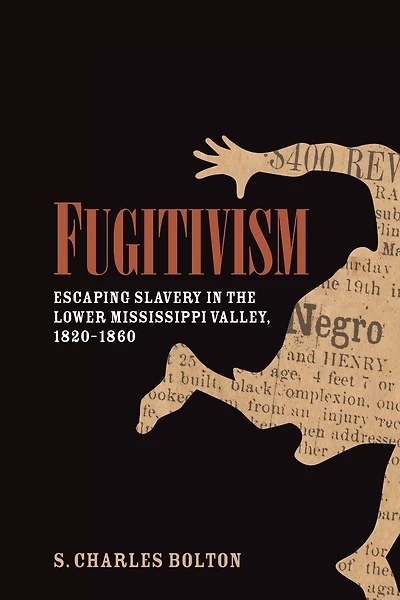 Fugitivism: Escaping Slavery the Lower Mississippi Valley, 1820-1860