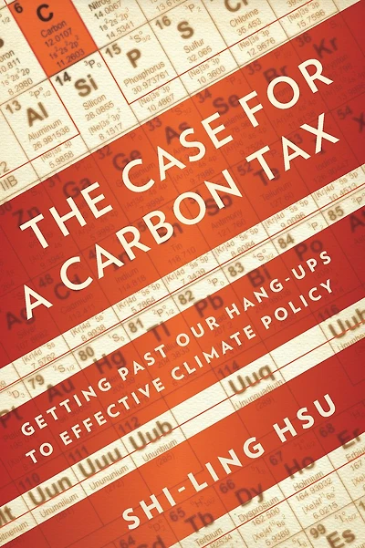 The Case for a Carbon Tax: Getting Past Our Hang-ups to Effective Climate Policy