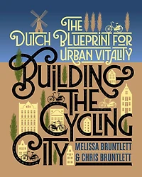 Building The Cycling City: Dutch Blueprint for Urban Vitality