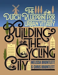 Building The Cycling City: Dutch Blueprint for Urban Vitality