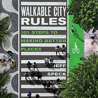 Walkable City Rules: 101 Steps to Making Better Places